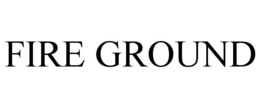 FIRE GROUND trademark