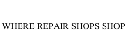 WHERE REPAIR SHOPS SHOP trademark