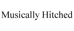MUSICALLY HITCHED trademark