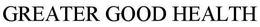 GREATER GOOD HEALTH trademark