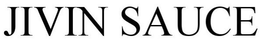JIVIN SAUCE trademark