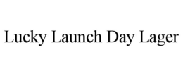LUCKY LAUNCH DAY LAGER trademark