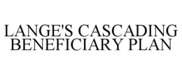 LANGE'S CASCADING BENEFICIARY PLAN trademark