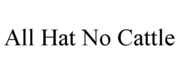 ALL HAT NO CATTLE trademark