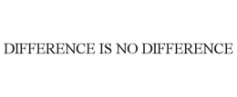 DIFFERENCE IS NO DIFFERENCE trademark