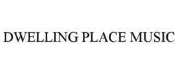 DWELLING PLACE MUSIC trademark