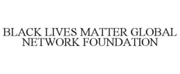 BLACK LIVES MATTER GLOBAL NETWORK FOUNDATION trademark