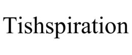 TISHSPIRATION trademark