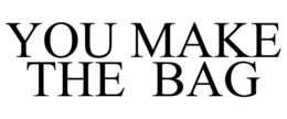 YOU MAKE THE BAG trademark