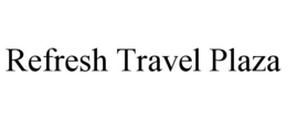 REFRESH TRAVEL PLAZA trademark