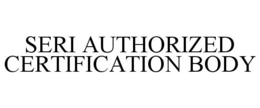 SERI AUTHORIZED CERTIFICATION BODY trademark