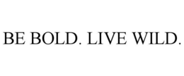 BE BOLD. LIVE WILD. trademark