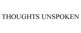 THOUGHTS UNSPOKEN trademark