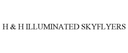 H & H ILLUMINATED SKYFLYERS trademark