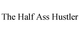 THE HALF ASS HUSTLER trademark