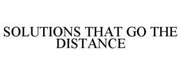 SOLUTIONS THAT GO THE DISTANCE trademark