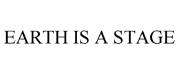 EARTH IS A STAGE trademark