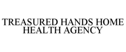 TREASURED HANDS HOME HEALTH AGENCY trademark