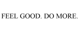 FEEL GOOD. DO MORE. trademark