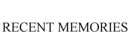 RECENT MEMORIES trademark
