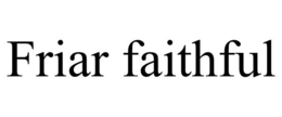 FRIAR FAITHFUL trademark