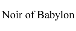 NOIR OF BABYLON trademark