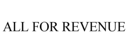 ALL FOR REVENUE trademark