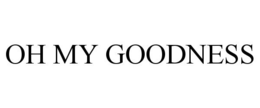 OH MY GOODNESS trademark