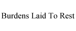 BURDENS LAID TO REST trademark