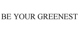 BE YOUR GREENEST trademark