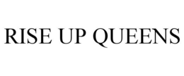 RISE UP QUEENS trademark