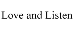 LOVE AND LISTEN trademark