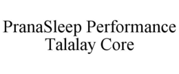 PRANASLEEP PERFORMANCE TALALAY CORE trademark