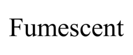 FUMESCENT trademark