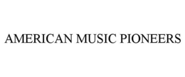 AMERICAN MUSIC PIONEERS trademark