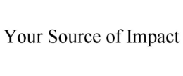 YOUR SOURCE OF IMPACT trademark