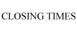 CLOSING TIMES trademark