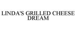 LINDA'S GRILLED CHEESE DREAM trademark