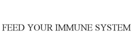 FEED YOUR IMMUNE SYSTEM trademark
