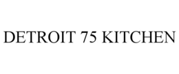 DETROIT 75 KITCHEN trademark