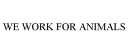 WE WORK FOR ANIMALS trademark
