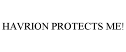 HAVRION PROTECTS ME! trademark