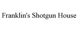 FRANKLIN'S SHOTGUN HOUSE trademark