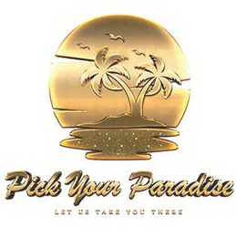 PICK YOUR PARADISE LET US TAKE YOU THERE trademark