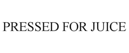 PRESSED FOR JUICE trademark