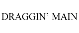 DRAGGIN' MAIN trademark
