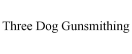 THREE DOG GUNSMITHING trademark