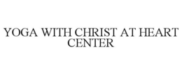 YOGA WITH CHRIST AT HEART CENTER trademark