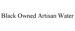BLACK OWNED ARTISAN WATER trademark