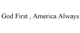 GOD FIRST , AMERICA ALWAYS trademark